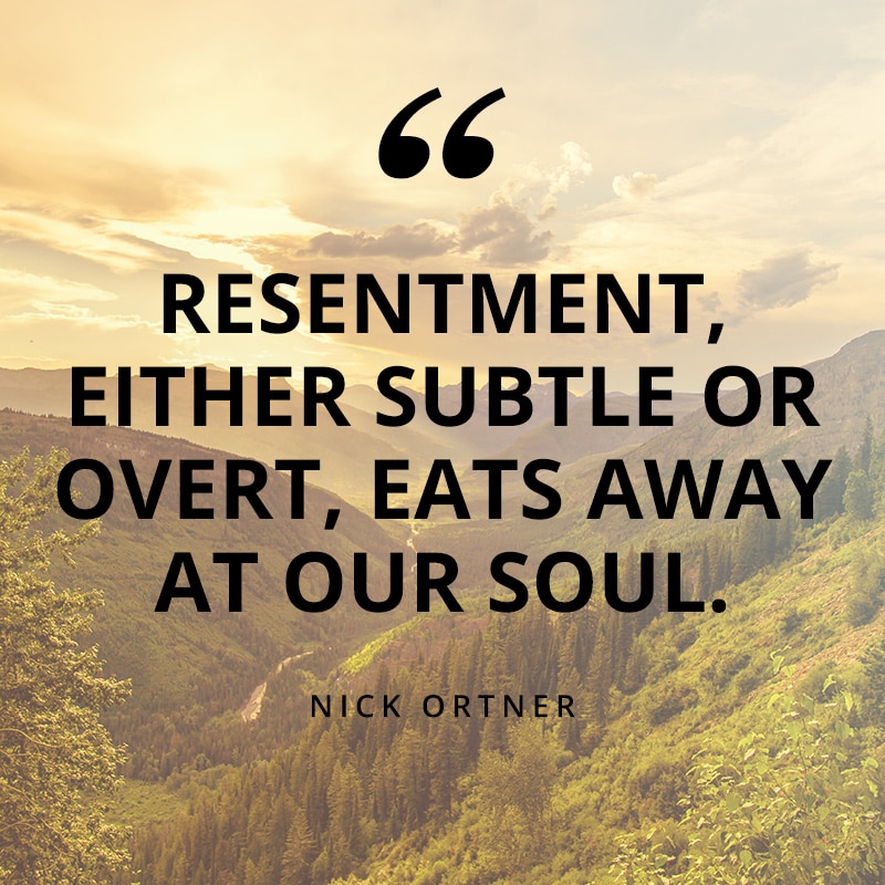 Resentment, either subtle or overt, eats away at our soul. - Nick Ortner