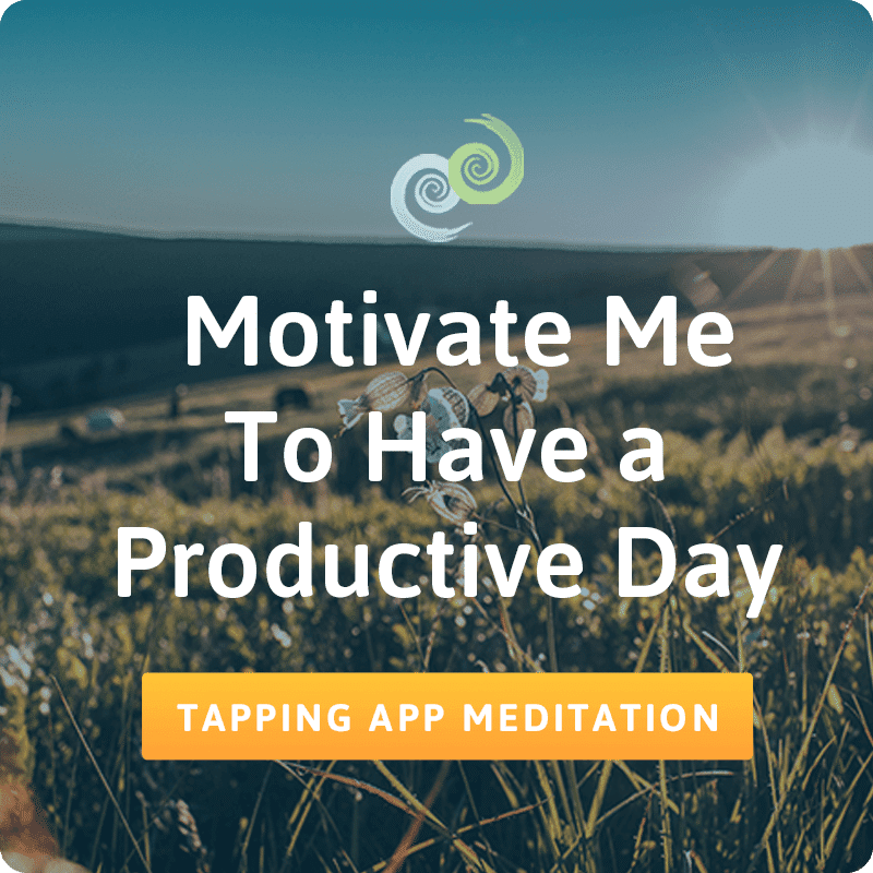 Motivate Me to Have A Productive Day Tapping Meditation