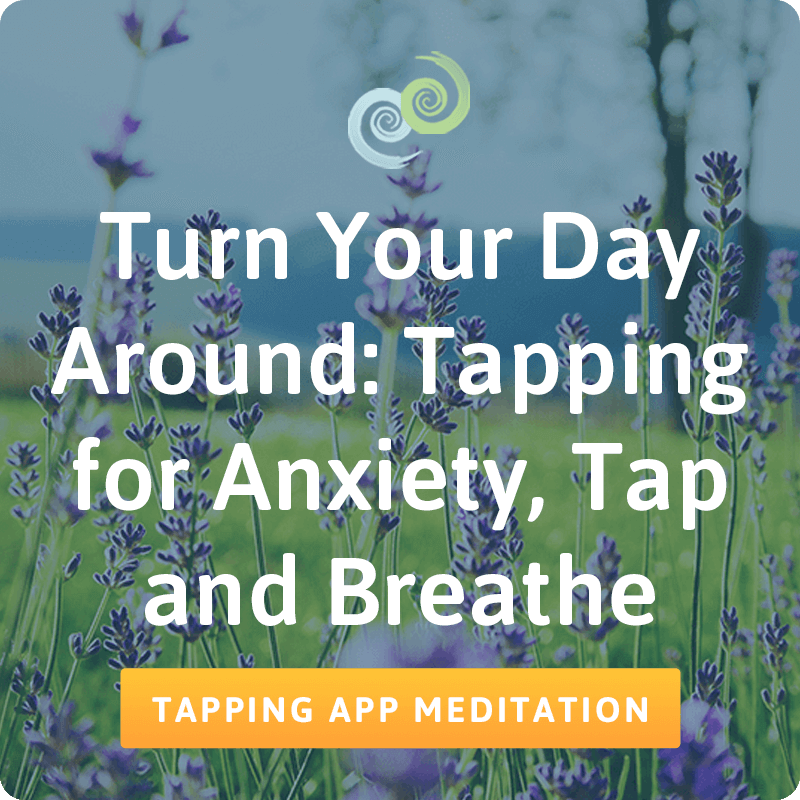 Turn Your Day Around: Tapping for Anxiety, Tap and Breathe meditation