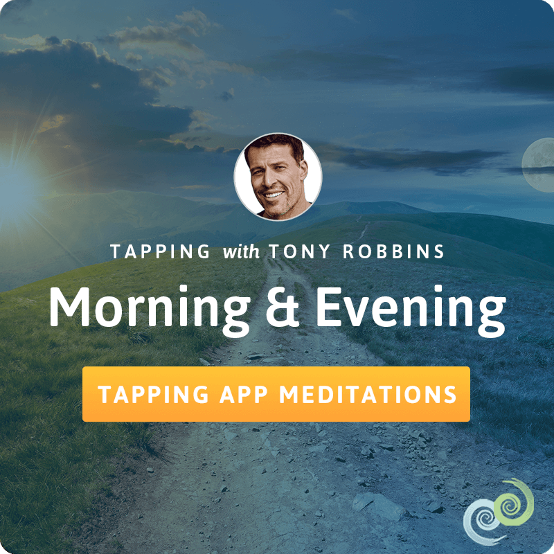 The Tapping Solution app: Tony Robbins Morning and Evening Tapping meditations
