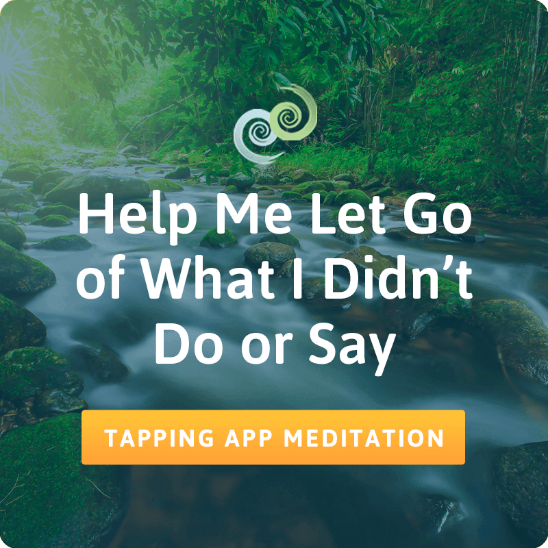 Help Me Let Go of What I Didn't Do or Say meditation