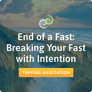 The Tapping Solution app: End of a Fast, Breaking Your Fast with Intention meditation